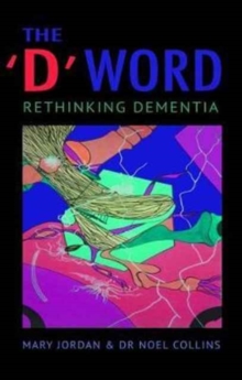 The 'D' Word : Rethinking Dementia, Paperback / softback Book The 'D' Word : Rethinking Dementia, Paperback / softback Book