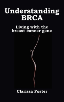 Understanding BRCA : Living with the breast cancer gene