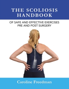 The Scoliosis Handbook of Safe and Effective Exercises Pre and Post Surgery