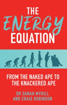 The Energy Equation : From the Naked Ape to the Knackered Ape