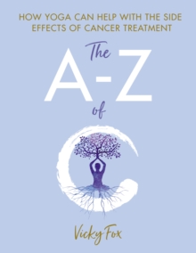 Yoga for Cancer : The A to Z of C
