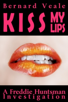 Kiss My Lips : A Freddie Huntsman Investigation