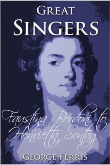 Great Singers : Faustina Bordoni to Henrietta Sontag