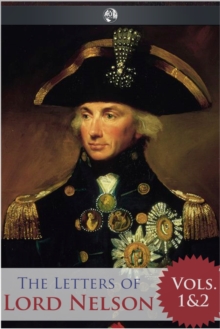 The Letters of Lord Nelson - Volumes 1 and 2