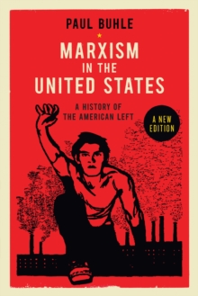 Marxism in the United States : Remapping the History of the American Left, Paperback / softback Book Marxism in the United States : Remapping the History of the American Left, Paperback / softback Book