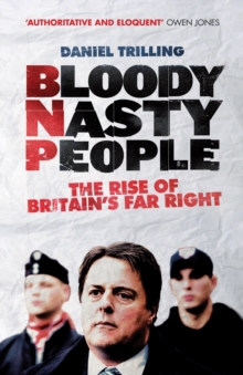 Bloody Nasty People : The Rise of Britain's Far Right, Paperback Book Bloody Nasty People : The Rise of Britain's Far Right, Paperback Book