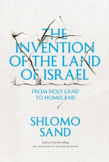 The Invention of the Land of Israel : From Holy Land to Homeland, Paperback Book The Invention of the Land of Israel : From Holy Land to Homeland, Paperback Book