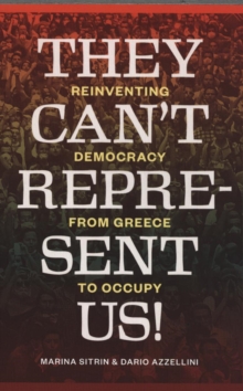 They Can't Represent Us! : Reinventing Democracy from Greece to Occupy