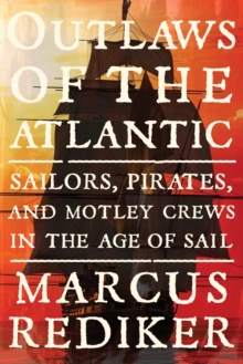 Outlaws of the Atlantic : Sailors, Pirates, and Motley Crews in the Age of Sail, Hardback Book Outlaws of the Atlantic : Sailors, Pirates, and Motley Crews in the Age of Sail, Hardback Book