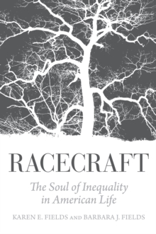 Racecraft : The Soul of Inequality in American Life