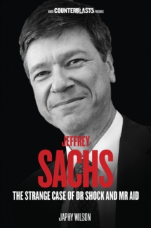 Jeffrey Sachs : The Strange Case of Dr. Shock and Mr. Aid, Paperback / softback Book Jeffrey Sachs : The Strange Case of Dr. Shock and Mr. Aid, Paperback / softback Book