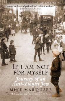 If I Am Not For Myself : Journey of an Anti-Zionist Jew