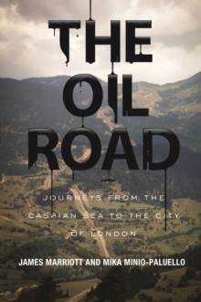 The Oil Road : Journeys from the Caspian Sea to the City of London