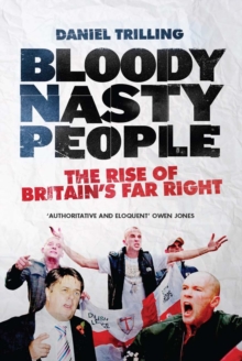 Bloody Nasty People : The Rise of Britain's Far Right