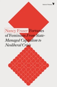 Fortunes of Feminism : From State-Managed Capitalism to Neoliberal Crisis