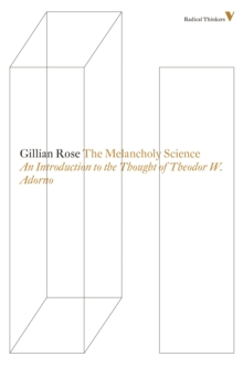 The Melancholy Science : An Introduction to the Thought of Theodor W. Adorno