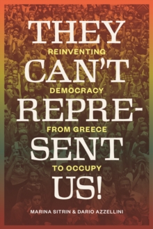 They Can't Represent Us! : Reinventing Democracy from Greece to Occupy