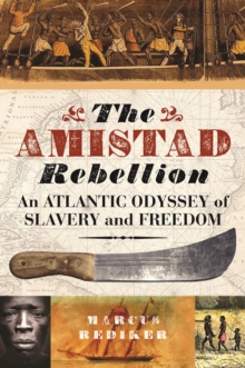 The Amistad Rebellion : An Atlantic Odyssey of Slavery and Freedom