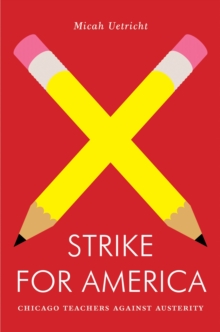 Strike for America : Chicago Teachers Against Austerity