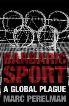 Barbaric Sport : A Global Plague