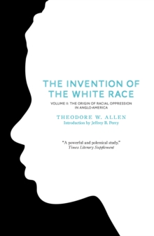 The Invention of the White Race, Volume 2 : The Origin of Racial Oppression in Anglo-America