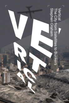 Vertical : The City from Satellites to Bunkers