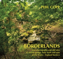 Borderlands: New Photographs and Old Tales of Sacred Springs, Holy Wells and Spas of the Wales / England Borders, Hardback Book Borderlands: New Photographs and Old Tales of Sacred Springs, Holy Wells and Spas of the Wales / England Borders, Hardback Book
