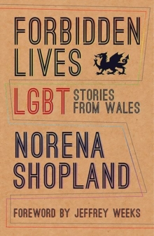 Forbidden Lives : Lesbian, Gay, Bisexual and Transgender Stories from Wales