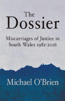 The Dossier : Miscarriages of Justice in South Wales 1982-2016