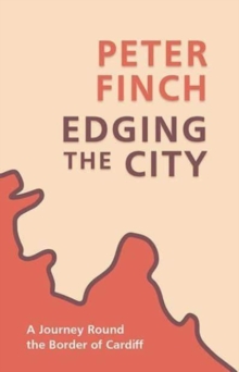 Edging the City : A Journey Round the Border of Cardiff