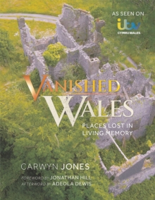 Vanished Wales : Places Lost in Living Memory