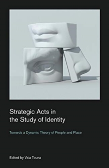 Strategic Acts in the Study of Identity : Towards a Dynamic Theory of People and Place, Paperback / softback Book Strategic Acts in the Study of Identity : Towards a Dynamic Theory of People and Place, Paperback / softback Book