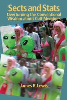 Sects & Stats : Overturning the Conventional Wisdom about Cult Members, Paperback / softback Book Sects & Stats : Overturning the Conventional Wisdom about Cult Members, Paperback / softback Book
