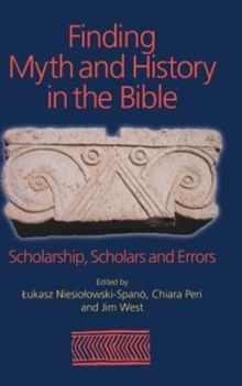 Finding Myth and History in the Bible : Scholarship, Scholars and Errors, Hardback Book Finding Myth and History in the Bible : Scholarship, Scholars and Errors, Hardback Book