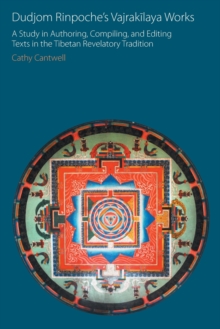 Dudjom Rinpoche's Vajrakilaya Works : A Study in Authoring, Compiling, and Editing Texts in the Tibetan Revelatory Tradition, Paperback / softback Book Dudjom Rinpoche's Vajrakilaya Works : A Study in Authoring, Compiling, and Editing Texts in the Tibetan Revelatory Tradition, Paperback / softback Book