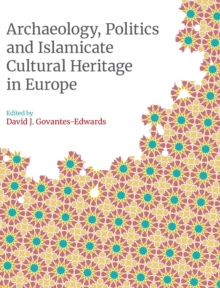 Archaeology, Politics and Islamicate Cultural Heritage in Europe