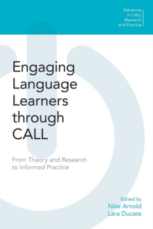 Engaging Language Learners through CALL : From Theory and Research to Informed Practice, Paperback / softback Book Engaging Language Learners through CALL : From Theory and Research to Informed Practice, Paperback / softback Book