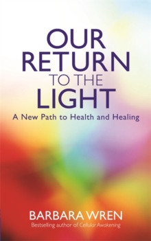 Our Return to the Light : A New Path to Health and Healing