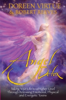 Angel Detox : Taking Your Life to a Higher Level Through Releasing Emotional, Physical and Energetic Toxins, Paperback / softback Book Angel Detox : Taking Your Life to a Higher Level Through Releasing Emotional, Physical and Energetic Toxins, Paperback / softback Book