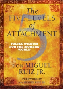 Hay House Uk Ltd The Five Levels Of Attachment , Toltec Wisdom For The Modern World
