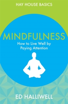 Mindfulness : How to Live Well by Paying Attention, Paperback Book Mindfulness : How to Live Well by Paying Attention, Paperback Book