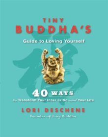 Tiny Buddha's Guide to Loving Yourself : 40 Ways to Transform Your Inner Critic and Your Life, Paperback Book Tiny Buddha's Guide to Loving Yourself : 40 Ways to Transform Your Inner Critic and Your Life, Paperback Book