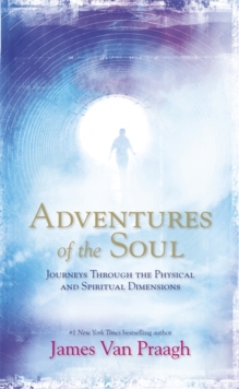 Adventures of the Soul : Journeys Through the Physical and Spiritual Dimensions, Paperback / softback Book Adventures of the Soul : Journeys Through the Physical and Spiritual Dimensions, Paperback / softback Book