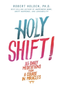 Holy Shift! : 365 Daily Meditations from A Course in Miracles