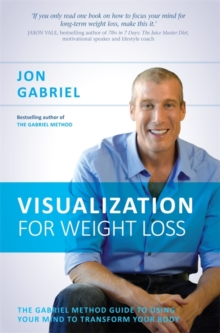 Visualization for Weight Loss : The Gabriel Method Guide to Using Your Mind to Transform Your Body, Paperback Book Visualization for Weight Loss : The Gabriel Method Guide to Using Your Mind to Transform Your Body, Paperback Book
