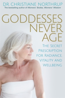 Goddesses Never Age : The Secret Prescription for Radiance, Vitality and Wellbeing, Paperback Book Goddesses Never Age : The Secret Prescription for Radiance, Vitality and Wellbeing, Paperback Book