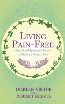 Living Pain-Free : Natural and Spiritual Solutions to Eliminate Physical Pain, Paperback Book Living Pain-Free : Natural and Spiritual Solutions to Eliminate Physical Pain, Paperback Book