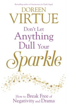 Don't Let Anything Dull Your Sparkle : How to Break Free of Negativity and Drama, Paperback Book Don't Let Anything Dull Your Sparkle : How to Break Free of Negativity and Drama, Paperback Book