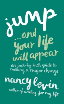 Jump...And Your Life Will Appear : An Inch-by-Inch Guide to Making a Major Change, Paperback / softback Book Jump...And Your Life Will Appear : An Inch-by-Inch Guide to Making a Major Change, Paperback / softback Book