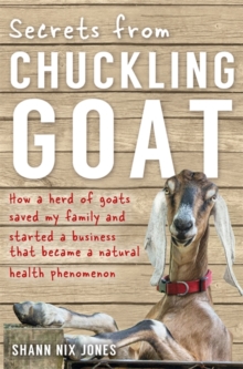 Secrets from Chuckling Goat : How a Herd of Goats Saved My Family and Started a Business That Became a Natural Health Phenomenon, Paperback Book Secrets from Chuckling Goat : How a Herd of Goats Saved My Family and Started a Business That Became a Natural Health Phenomenon, Paperback Book